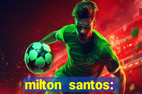 milton santos: biografia resumo